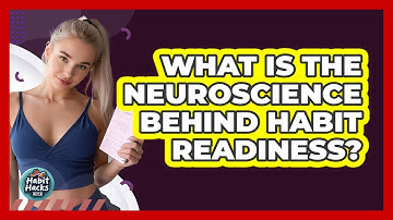 What Is The Neuroscience Behind Habit Readiness? - Habit Hacks Hub