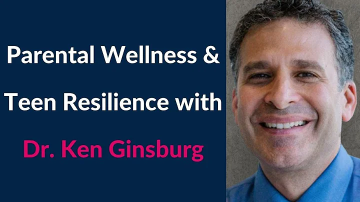 Dr. Ken Ginsburg on Building Resilience for Teenag...