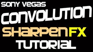 Sony Vegas Pro 11 Convolution Sharpen Fx Tutorial
