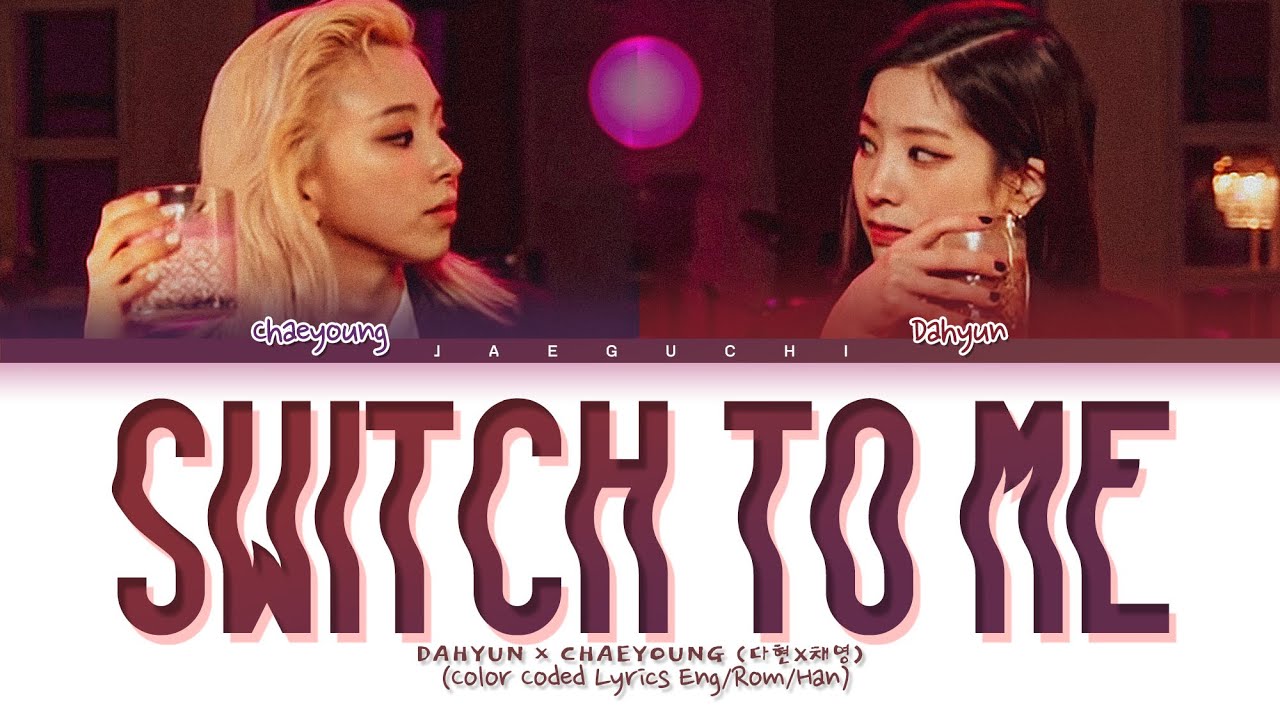 TWICE Dahyun Chaeyoung Switch to me Lyrics       Color Coded Lyrics