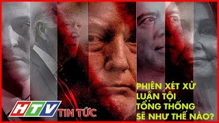 NHẬN ĐỊNH PHIÊN XÉT XỬ TỔNG THỐNG TRUMP TẠI THƯỢNG VIỆN | HTV TIN TỨC