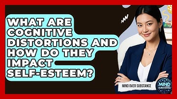 What Are Cognitive Distortions And How Do They Impact Self-esteem? - Mind Over Substance