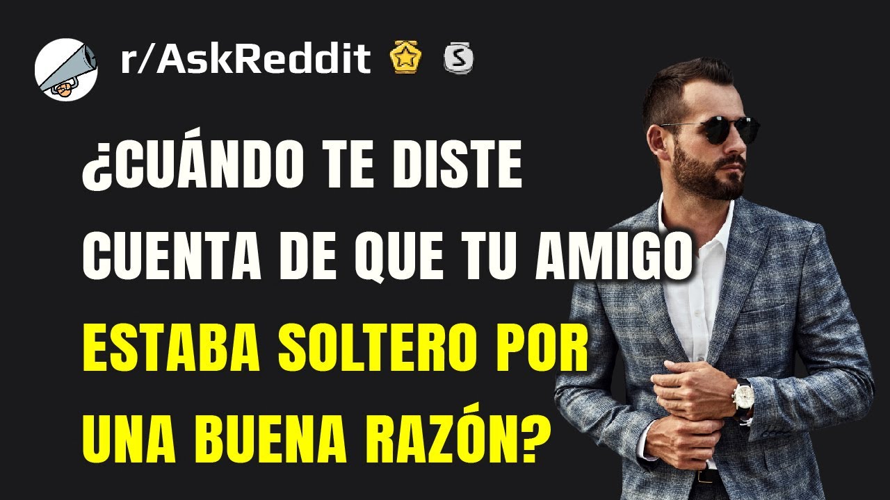 ¿Cuándo te diste cuenta de que tu amigo estaba soltero por una buena razón?