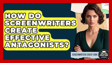 How Do Screenwriters Create Effective Antagonists? - Screenwriter