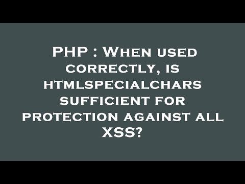 PHP : When used correctly, is htmlspecialchars sufficient for protection against all XSS?