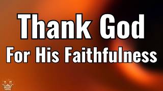 LORD, Thank You For Your FAITHFULNESS | Powerful Prayer To START Your Day With God