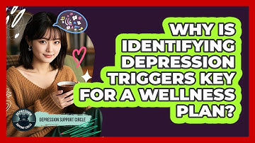 Why Is Identifying Depression Triggers Key For A Wellness Plan? - Depression Support Circle