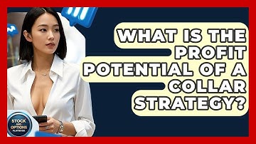 What Is The Profit Potential Of A Collar Strategy? - Stock and Options Playbook