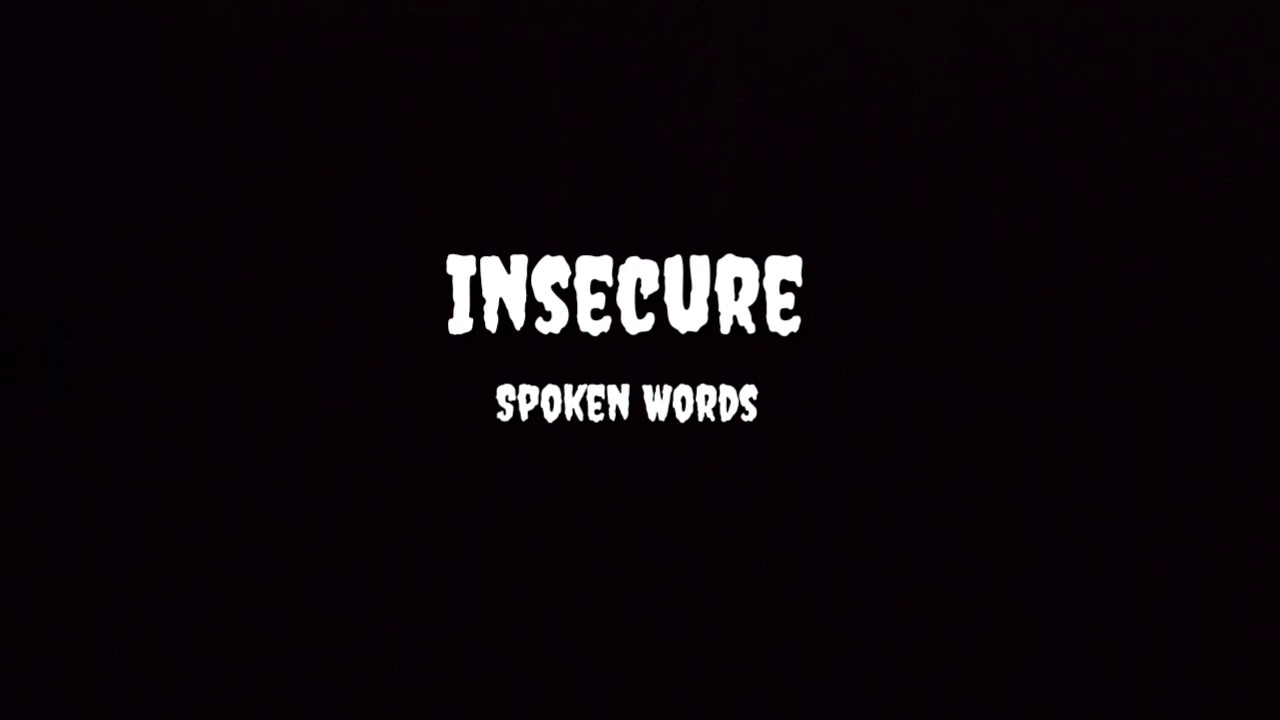 Insecure || Spoken Words - YouTube