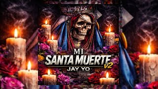 Mi Santa Muerte v2 - Jay Yo (Video Lyric)