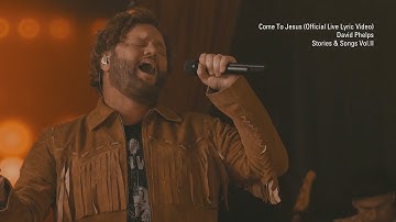 David Phelps - Come To Jesus (Official Live Lyric Video) from Stories & Songs Vol.II