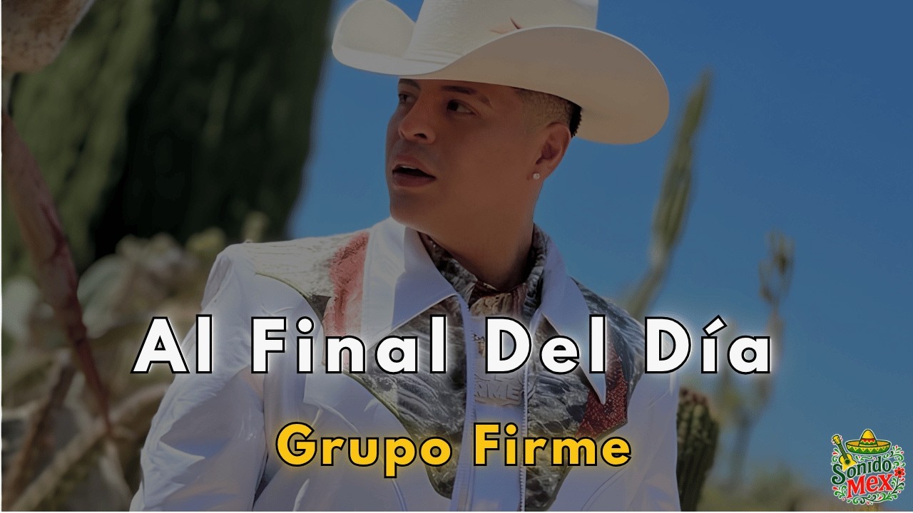 Al Final Del Día - Grupo Firme (Letra Oficial) | Estreno 2026