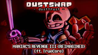 [Dustswap: Dusttrust] Maniac's Revenge III - REIMAGINED (ft. TrueCore)