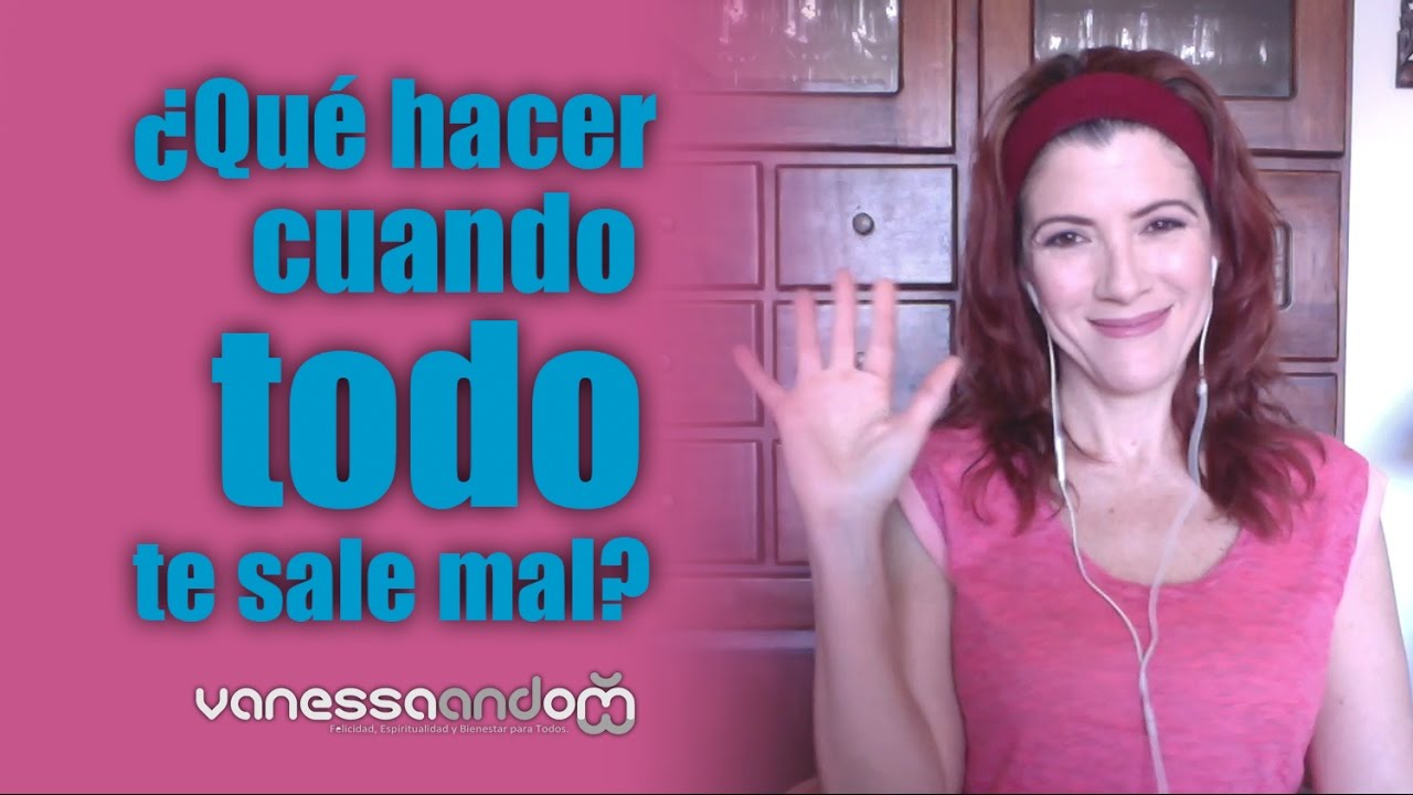 ¿Qué hacer cuando todo sale mal? felicidad meaning