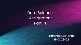 Data Science | Assignment  | Part- 1 | By Harshita Lokhande