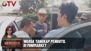 Warga Tangkap Pengutil di Minimarket, Pelaku Nyaris Diamuk Warga - Gerebek 22/10