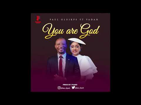 Paul Oluikpe-You are God ft Yadah