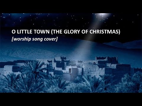 O Little Town (The glory of Christmas) [worship song cover]