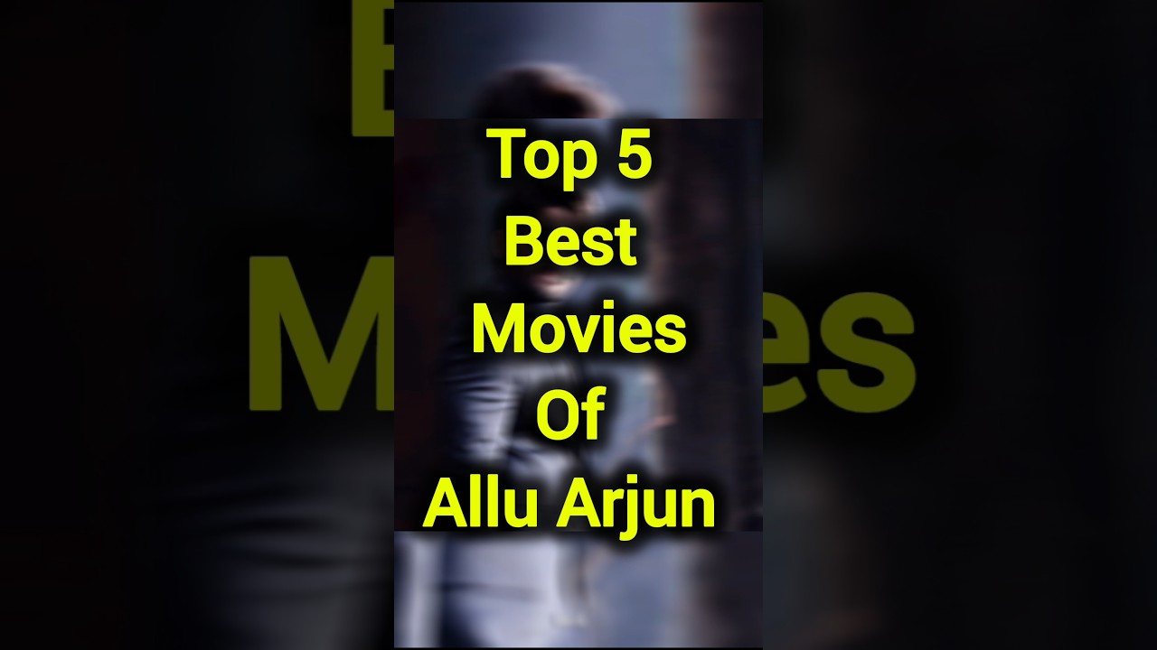Top 5 Best Movies of Allu Arjun 
