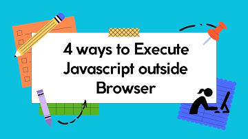 4 Ways to  Run JavaScript Outside Browser
