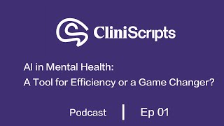 AI & Mental Health: Tool or Total Game Changer | CliniScripts Podcast Ep01