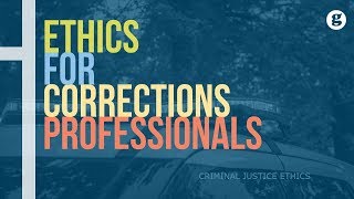 Ethics for Corrections Professionals