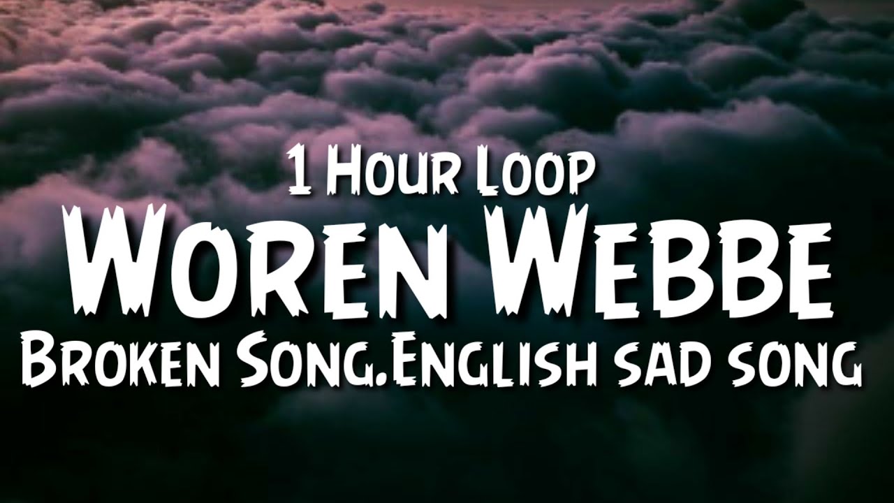 Woren Webbe - {1 Hour Loop} Broken Song | English sad song - YouTube Music