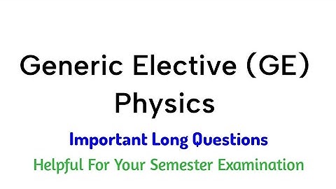 Physics | BSC Generic Elective Physics Important Long Questions | +3 1st Year | GE Physics