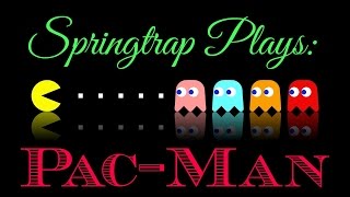 Springtrap Plays: PAC-Man Plus