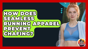 How Does Seamless Running Apparel Prevent Chafing? - All Sorts Of Running