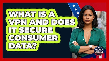 What Is A VPN And Does It Secure Consumer Data? - America First Democrats