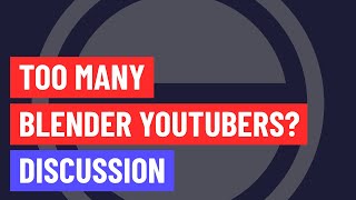 Are There Too Many Blender YouTubers? (Community Question)