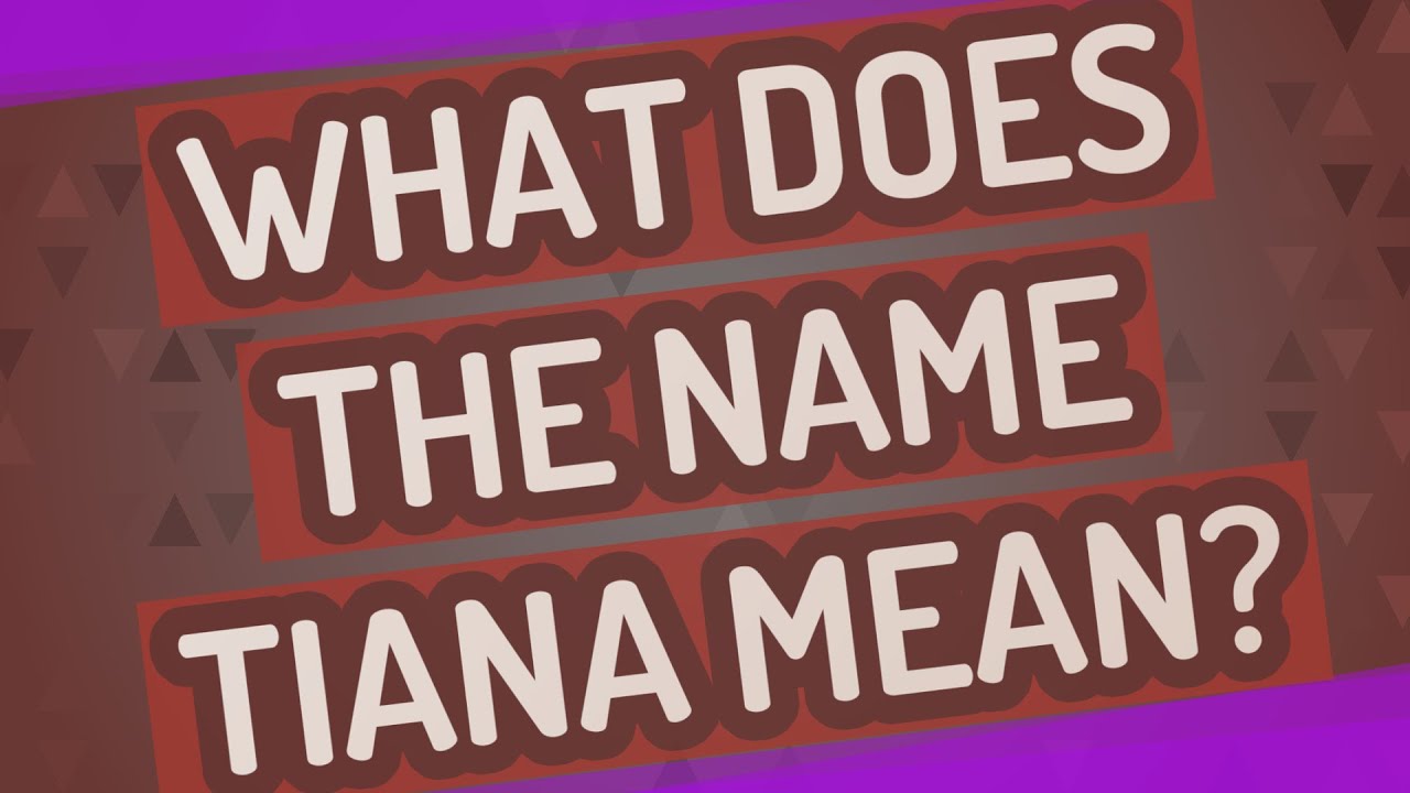 What does the name Tiana mean? YouTube