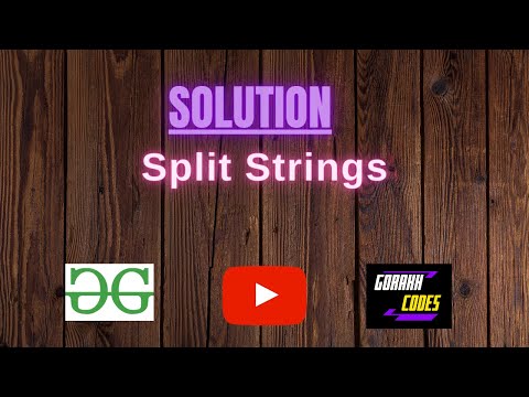 Split Strings || @GeeksforGeeks  || Problem Solving || Solution || Gorakh Codes