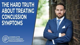 Treating Concussion Symptoms -  The Hard Truth