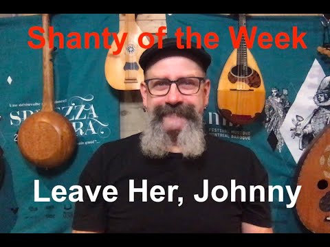 SeÃ¡n Dagher's Shanty of the Week 12 Leave Her Johnny