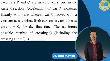 Two cars P and Q are moving on a road in the same direction. Acceleration of car P increases linear
