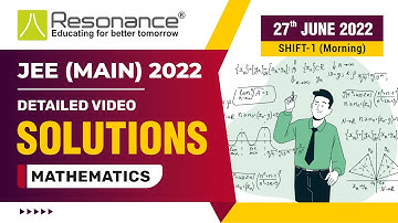 Maths Video Solutions (Q.1 to Q.8) By Resonance - JEE Main 2022 (Session 1) 27 June Morning