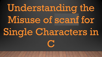 Understanding the Misuse of scanf for Single Characters in C
