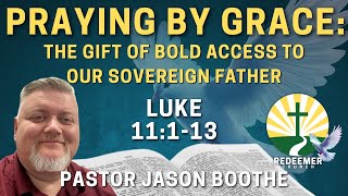 Praying By Grace: The Gift of Bold Access to Our Sovereign Father