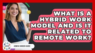 What Is A Hybrid Work Model And Is It Related To Remote Work? - Admin Career Guide
