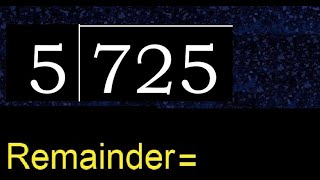 Divide 725 by 5 , remainder . Division with 1 Digit Divisors . How to do