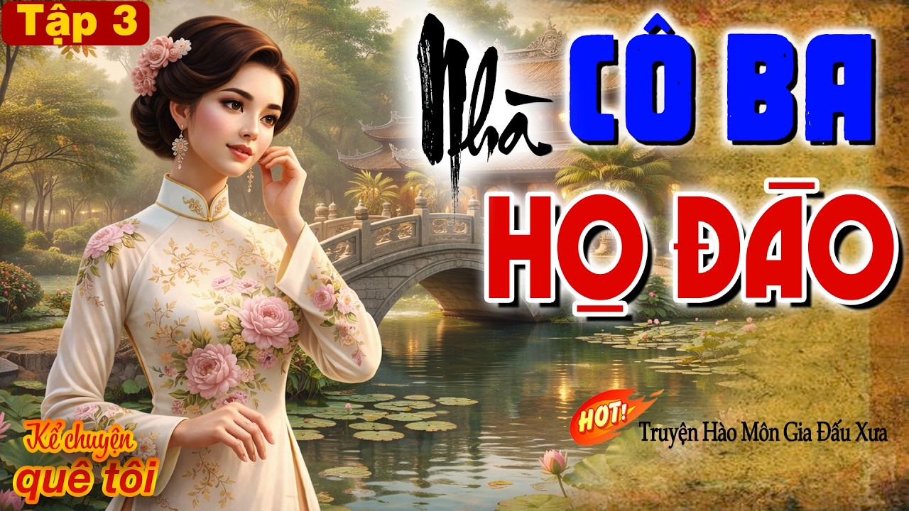 CÔ BA NHÀ HỌ ĐÀO-Òa khóc xót xa cho cô gái thôn quê nghèo bị ngã vào hào môn độc ác nhiều thị phi-P3