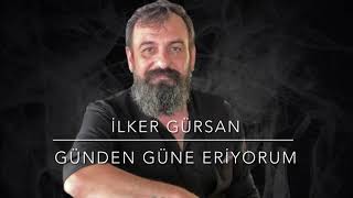 İlker Gürsan/Günden güne eriyorum Resimi