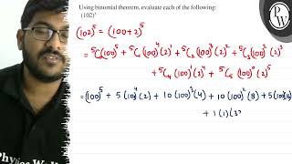 Using binomial theorem, evaluate each of the following: \( (102)^{5...