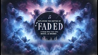 Exploring the Depths of 'Faded': A Deep Dive into Bravo, Le Bober's Hit