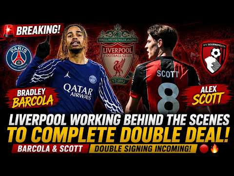 Video BREAKING: Liverpool Working Behind the Scenes to Complete Alex Scott & Bradley Barcola Double Deal!