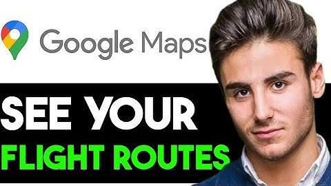 HOW TO SEE FLIGHT ROUTES ON GOOGLE MAPS  2025! (FULL GUIDE)