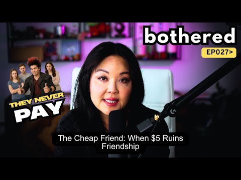 The Cheap Friend: When $5 Ruins Friendship | Julie Kim | Bothered Podcast #027