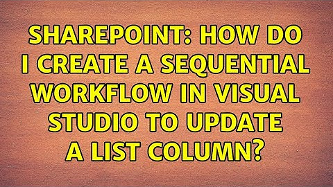 Sharepoint: How do I create a sequential workflow in visual studio to update a list column?